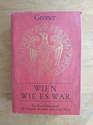 Wien wie es war - Ein Nachschlagewerk für Freunde des alten und neuen Wien