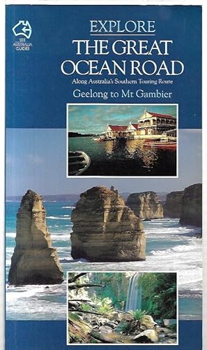 Image du vendeur pour Explore the Great Ocean Road: Along Australia's Southern Touring Route, Geelong to Mt Gambier. mis en vente par City Basement Books