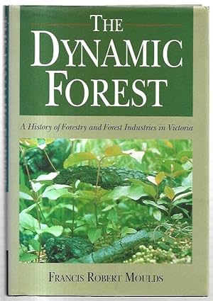 Image du vendeur pour The Dynamic Forest : A History of Forestry and Forest Industries in Victoria. mis en vente par City Basement Books