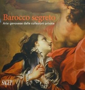 Seller image for Barocco segreto. Arte genovese dalle collezioni private. Genova, 7 aprile - 10 luglio 2022. for sale by EDITORIALE UMBRA SAS