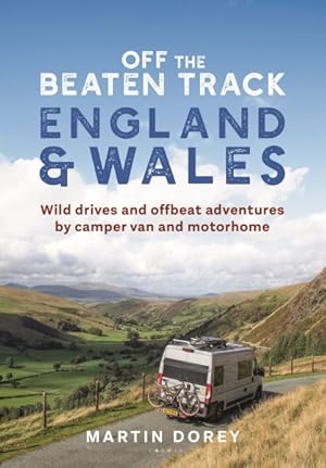 Seller image for Off the Beaten Track England and Wales : Wild Drives and Offbeat Adventures by Camper Van and Motorhome for sale by GreatBookPrices