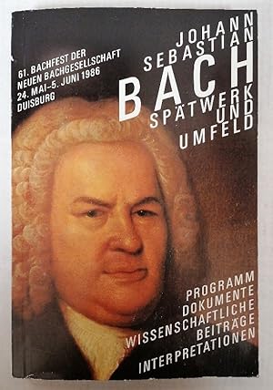 Johann Sebastian Bachs Spätwerk und dessen Umfeld. Bericht über das wissenschaftliche Symposion a...