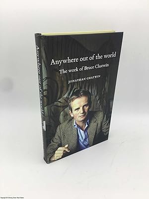 Anywhere out of the World: The Work of Bruce Chatwin