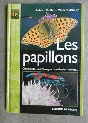 Les papillons. Classification, morphologie, reproduction, élevage.