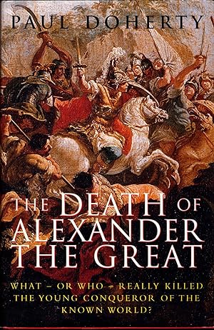 Seller image for The Death of Alexander the Great What, or who, really killed the young Conqueror of the known World for sale by avelibro OHG