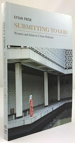 Seller image for Submitting to God. Women and Islam in Urban Malaysia. for sale by Antiquariat Heiner Henke