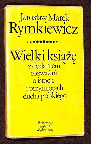 Wielki ksieze : z dodaniem rozwazan o istocie i przymiotach ducha polskiego