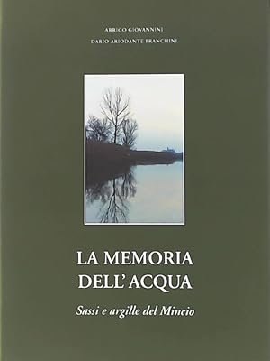 La memoria dell'acqua. Sassi e argille del Mincio