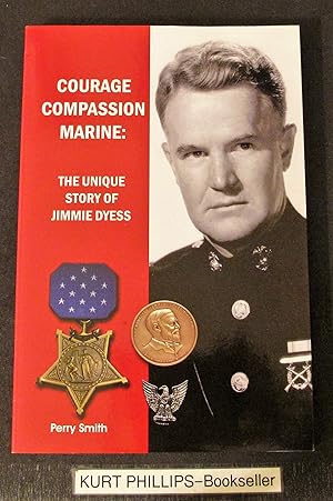 Courage, Compassion, Marine: The Unique Story of Jimmie Dyess (Signed Copy)