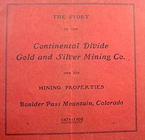 The Story / Of The / Continental Divide / Gold And Silver Mining Co. / And Its / Mining Propertie...