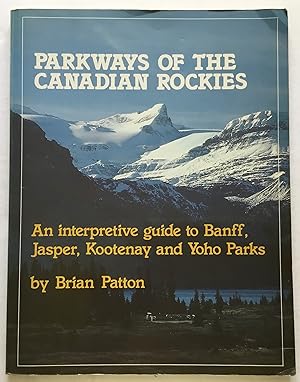 Bild des Verkufers fr Parkways of the Canadian Rockies. An Interpretive Guide to Banff, Jasper, Kootenay and Yoho Parks. zum Verkauf von Monkey House Books