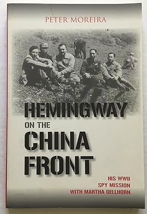 Seller image for Hemingway on the China Front: His World War II Spy Mission with Martha Gellhorn. for sale by Monkey House Books