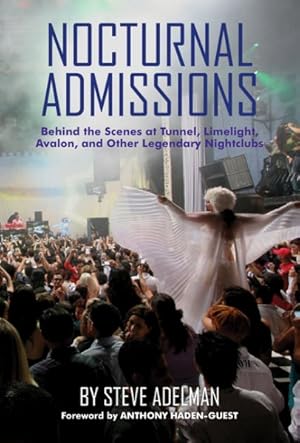 Imagen del vendedor de Nocturnal Admissions : Behind the Scenes at Tunnel, Limelight, Avalon, and Other Legendary Nightclubs a la venta por GreatBookPrices