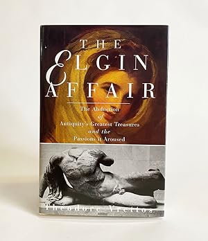 Seller image for The Elgin Affair: The Abduction of Antiquity's Greatest Treasures and the Passions it Aroused for sale by Exquisite Corpse Booksellers