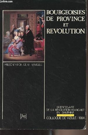 Image du vendeur pour Bourgeoisies de Province et rvolution - Bicentenaire de la rvolution franais en Dauphin, colloque de Vizille 1984 mis en vente par Le-Livre