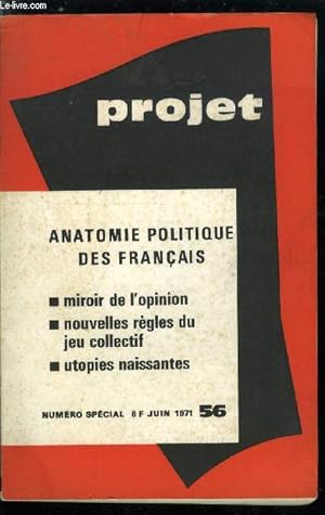 Image du vendeur pour Projet n 56 - Anatomie politique des franais, Le miroir de l'opinion, Images politiques des franais, Les lections municipales (14 et 21 mars 1971) par A. Lancelot, La politique, revue par la tlvision par M. Souchon, Nouvelles rgles du jeu collectif mis en vente par Le-Livre