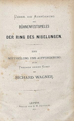 Ueber die Aufführung des Bühnenfestspieles Der Ring des Nibelungen. Eine Mittheilung und Aufforde...