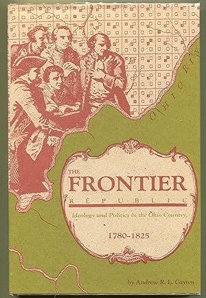 Bild des Verkufers fr The Frontier Republic; Ideology and Politics in the Ohio Country, 1780-1825 zum Verkauf von Evening Star Books, ABAA/ILAB