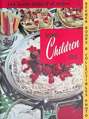 Dishes Children Love, #111 : 264 Favorite Recipes Of All Children: Cooking Magic / Fabulous Foods...