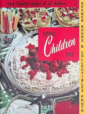 Dishes Children Love, #111 : 264 Favorite Recipes Of All Children: Cooking Magic / Fabulous Foods...