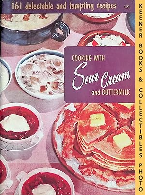 Cooking With Sour Cream And Buttermilk, #121 : 161 Delectable And Tempting Recipes: Cooking Magic...