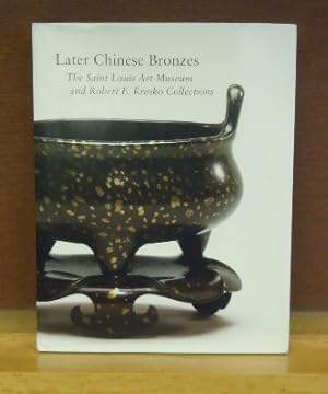 Image du vendeur pour Later Chinese Bronzes : The Saint Louis Art Museum and Robert E. Kresko Collection mis en vente par Moe's Books