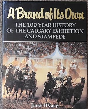 A Brand of Its Own : The 100 Year History of the Calgary Exhibition and Stampede