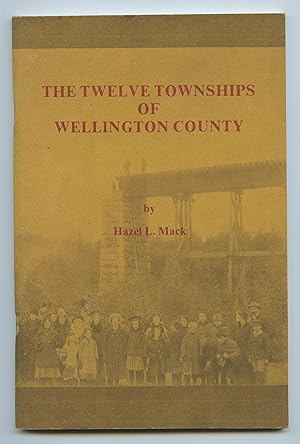 Imagen del vendedor de The Twelve Townships of Wellington County a la venta por Attic Books (ABAC, ILAB)