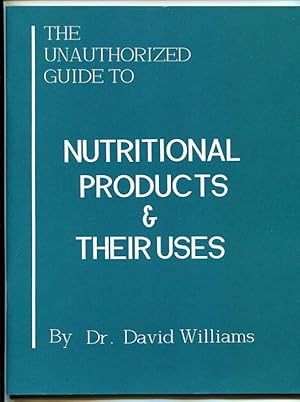 Immagine del venditore per The Unauthorized Guide to Nutritional Products & Their Uses venduto da Book Happy Booksellers