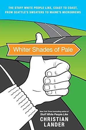 Image du vendeur pour Whiter Shades of Pale: The Stuff White People Like, Coast to Coast, from Seattle's Sweaters to Maine's Microbrews mis en vente par Reliant Bookstore