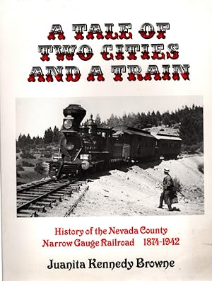 Bild des Verkufers fr A Tale of Two Cities and a Train: History of the Nevada County Narrow Gauge Railroad 1874-1942 zum Verkauf von Once Read Books