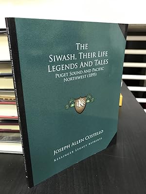 The Siwash: Their Life Legends and Tales - Puget Sound and Pacific Northwest