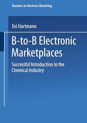 B-to-B Electronic Marketplaces. Successful introduction in the chemical industry. Mit einem Gelei...