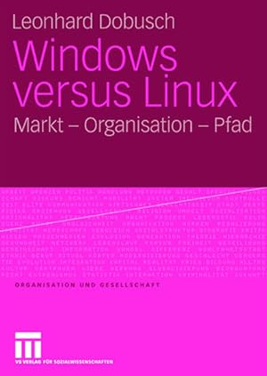 Bild des Verkufers fr Windows versus Linux: Markt - Organisation - Pfad. (=Organisation und Gesellschaft). zum Verkauf von Antiquariat Thomas Haker GmbH & Co. KG