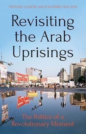 Imagen del vendedor de Revisiting The Arab Uprisings: The Politics of a Revolutionary Moment a la venta por WeBuyBooks
