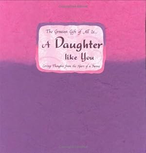 Immagine del venditore per The Greatest Gift of All Is-- A Daughter Like You: Loving Thoughts from the Heart of a Parent (Blue Mountain Arts Collection) venduto da Reliant Bookstore