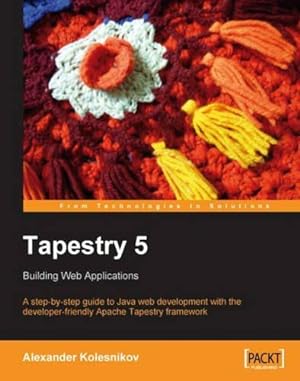 Imagen del vendedor de Tapestry 5: Building Web Applications: A step-by-step guide to Java Web development with the developer-friendly Apache Tapestry framework a la venta por WeBuyBooks