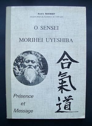 Bild des Verkufers fr O Sensei Morihei Ueshiba - Prsence et Message - zum Verkauf von Le Livre  Venir