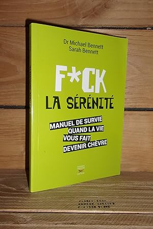 Seller image for FUCK LA SERENITE : Manuel De Survie Quand La Vie Vous Fait Devenir Chvre for sale by Planet's books