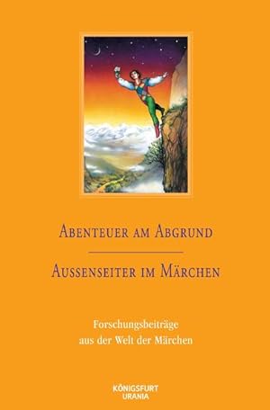 Abenteuer am Abgrund / Außenseiter im Märchen Forschungsberichte aus der Welt der Märchen, Band 35