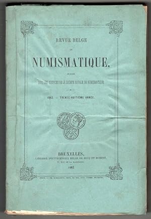 Revue belge de numismatique. Publiée sous les auspices de la Société Royale de numismatique. 1882...