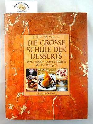 Die grosse Schule der Desserts : Profitechniken Schritt für Schritt ; mit 150 Rezepten. Fotos: Da...