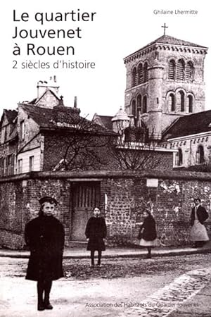 Le quartier Jouvenet à Rouen. 2 siècles d'histoire