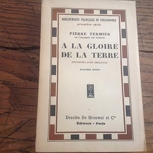 A la GLOIRE de la TERRE . Souvenirs d'un Géologue