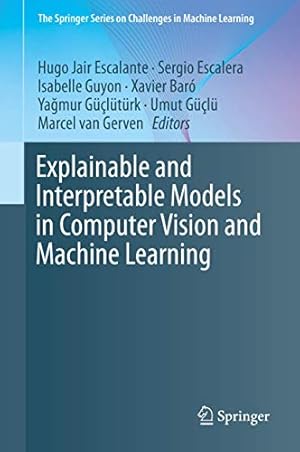 Seller image for Explainable and Interpretable Models in Computer Vision and Machine Learning (The Springer Series on Challenges in Machine Learning) for sale by WeBuyBooks