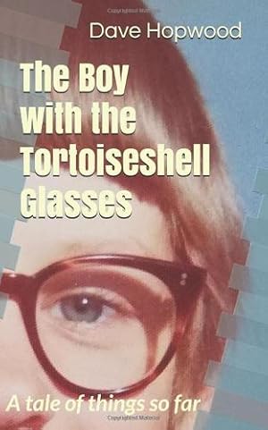 Bild des Verkufers fr The Boy with the Tortoiseshell Glasses: A tale of things so far zum Verkauf von WeBuyBooks