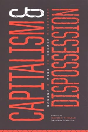 Seller image for Capitalism and Dispossession : Corporate Canada at Home and Abroad for sale by GreatBookPrices