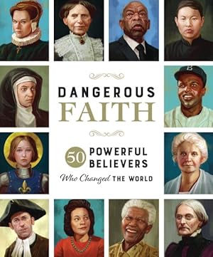 Seller image for Dangerous Faith : 50 Powerful Believers Who Changed the World for sale by GreatBookPrices
