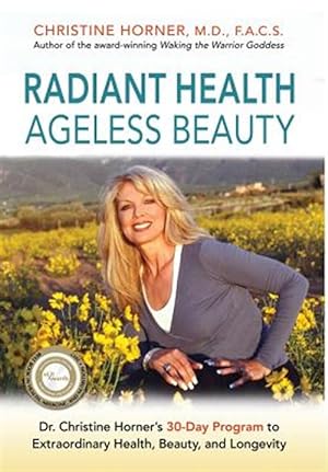 Imagen del vendedor de Radiant Health Ageless Beauty: Dr. Christine Horner's 30-Day Program to Extraordinary Health, Beauty, and Longevity a la venta por GreatBookPrices