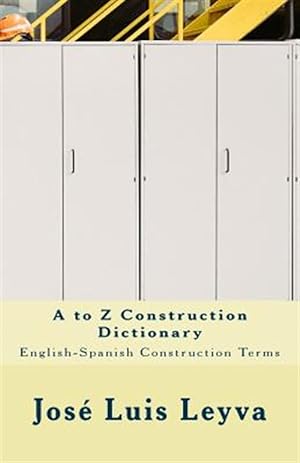 Imagen del vendedor de A to Z Construction Dictionary: English-Spanish Construction Terms a la venta por GreatBookPrices